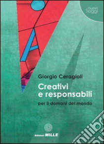 Creativi e responsabili per il domani del mondo libro di Ceragioli Giorgio; Foti M. (cur.)