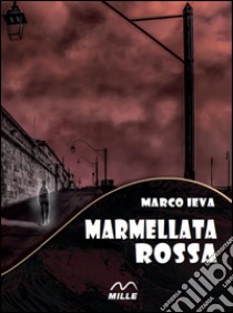 Marmellata rossa libro di Ieva Marco