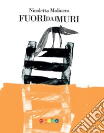 Fuori dai muri libro di Molinero Nicoletta