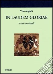 In laudem gloriae libro di Angiuli Vito