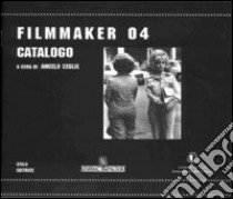 Filmmaker 04. Catalogo libro di Ceglie A. (cur.)