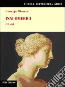 Inni omerici. Gli dei libro di Micunco Giuseppe