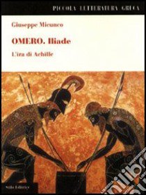 Omero. Iliade. L'ira di Achille libro di Micunco Giuseppe