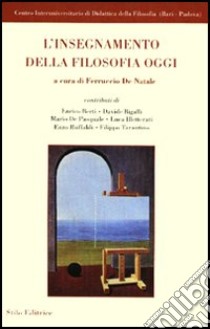 L'insegnamento della filosofia oggi libro di De Natale F. (cur.)