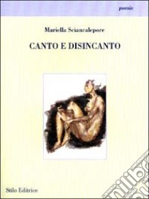 Canto e disincanto libro di Sciancalepore Mariella