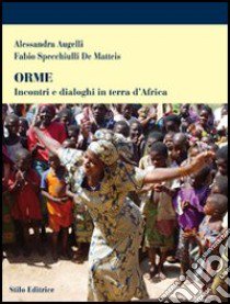 Orme. Incontri e dialoghi in terra d'Africa libro di Augelli Alessandra; Specchiulli De Matteis Fabio