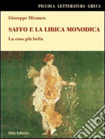 Saffo e la lirica monodica. La cosa più bella libro di Micunco Giuseppe