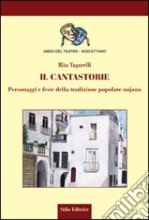 Il cantastorie. Personaggi e feste della tradizione popolare nojana libro di Tagarelli Rita