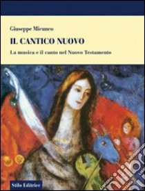 Il cantico nuovo. La musica e il canto nel Nuovo Testamento libro di Micunco Giuseppe