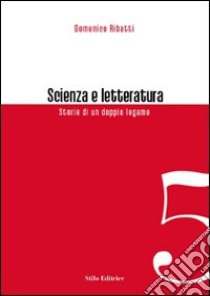 Scienza e letteratura. Storie di un doppio legame libro di Ribatti Domenico