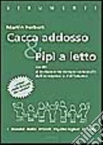 Cacca addosso e pipì a letto. Guida al trattamento comportamentale dell'encopresi e dell'enuresi libro di Herbert Martin