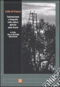 L'olio di Franco. Testimonianze e fotografie sulla cultura dell'olio nella Tuscia libro di Officine M. (cur.)