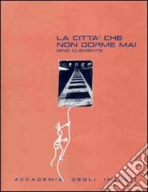 La città che non dorme mai libro di Clemente Gino