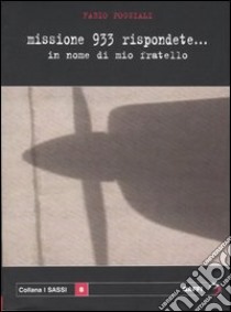 Missione 933 rispondete... in nome di mio fratello libro di Poggiali Fabio