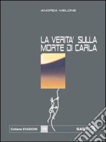 La verità sulla morte di Carla libro di Melone Andrea