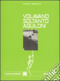 Volavano soltanto aquiloni libro di Brianti Paola