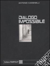 Dialogo impossibile. Musulmani e cristiani libro di Cassinelli Antonio