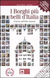 I borghi più belli d'Italia. Il fascino dell'Italia nascosta. Guida 2006 libro di Bacilieri Claudio