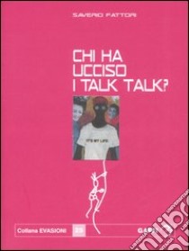 Chi ha ucciso i Talk Talk? Falsa biografia autorizzata di Marco Orea Malià libro di Fattori Saverio