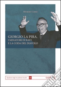 Giorgio La Pira, i minatori di Ravi e la coda del diavolo libro di Corsi Hubert