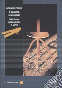 Il demone reazionario. Sulle tracce del «Baudelaire» di Sartre libro di Piperno Alessandro