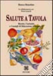 Salute a tavola. Ricette, curiosità e consigli di educazione alimentare libro di Bianchini Bianca