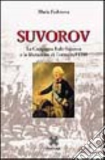 Suvorov. La campagna italo-svizzera e la liberazione di Torino nel 1799 libro di Fedotova Maria