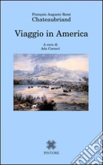 Viaggio in America libro di Chateaubriand François-René de; Corneri A. (cur.)