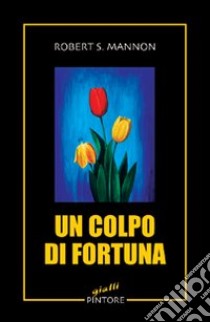 Un colpo di fortuna libro di Mannon Robert S.