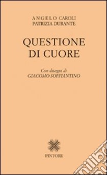 Questione di cuore libro di Caroli Angelo; Durante Patrizia