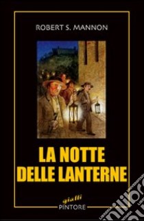 La notte delle lanterne libro di Mannon Robert S.