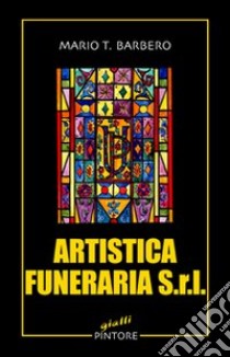 Artistica funeraria Srl libro di Barbero Mario T.