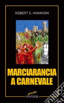 Marciarancia a carnevale libro di Mannon Robert S.