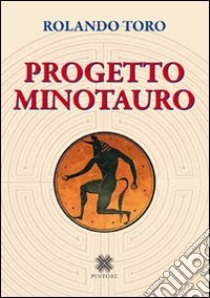 Progetto minotauro libro di Toro Rolando