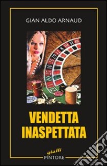 Vendetta inaspettata libro di Arnaud G. Aldo