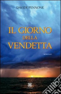 Il giorno della vendetta libro di Pennone Davide