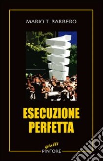 Esecuzione perfetta libro di Barbero Mario T.