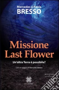 Missione Last Flower libro di Bresso Mercedes; Bresso Paola