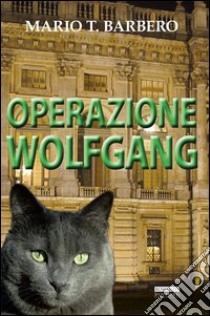 Operazione Wolfgang libro di Barbero Mario T.