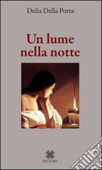 Un lume nella notte libro di Della Porta Delia