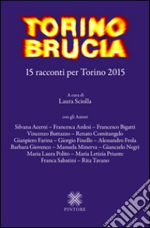 Torino brucia. 15 racconti per Torino 2015 libro di Sciolla L. (cur.)