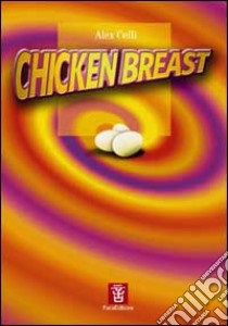 Chicken breast libro di Celli Alex