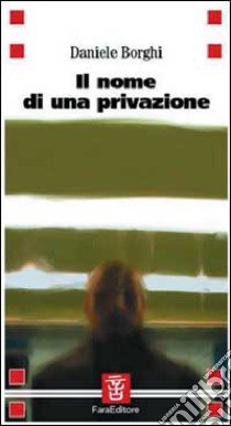 Il nome di una privazione libro di Borghi Daniele