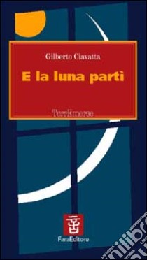 E la luna partì libro di Ciavatta Gilberto