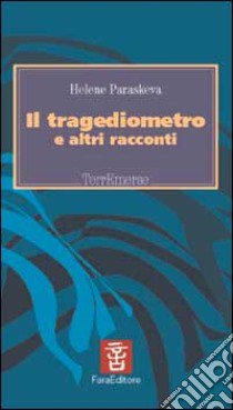 Il tragediometro e altri racconti libro di Pareskeva Helene