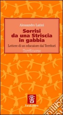 Sorrisi da una striscia in gabbia. Lettere di un educatore dai territori libro di Latini Alessandro