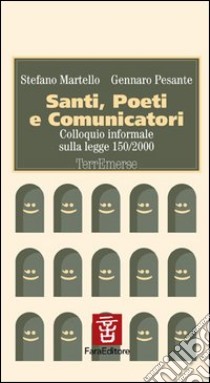 Santi, poeti e comunicatori. Colloquio informale sulla Legge 150/2000 libro di Martello Stefano; Pesante Gennaro