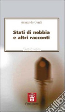 Stati di nebbia e altri racconti libro di Conti Armando