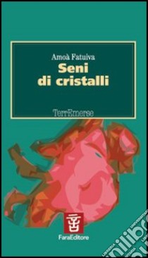 Seni di cristalli libro di Fatuiva Amoà