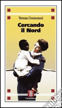 Cercando il Nord libro di Cremonesi Teresa